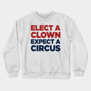 Elect A Clown Expect A Circus Crewneck Sweatshirt